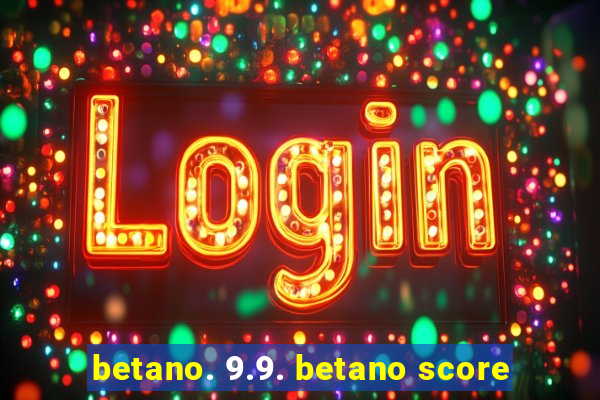 betano. 9.9. betano score